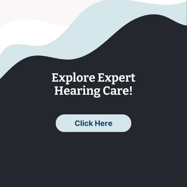 Explore Expert Hearing Care!